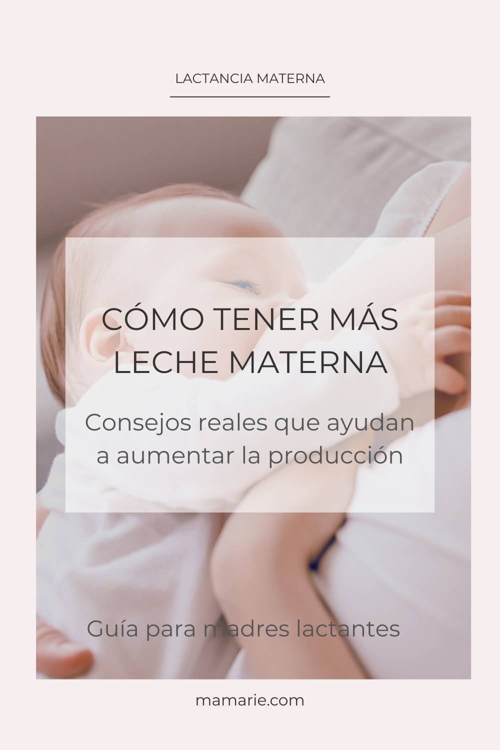 cómo tener más leche materna consejos para aumentar la producción de leche materna